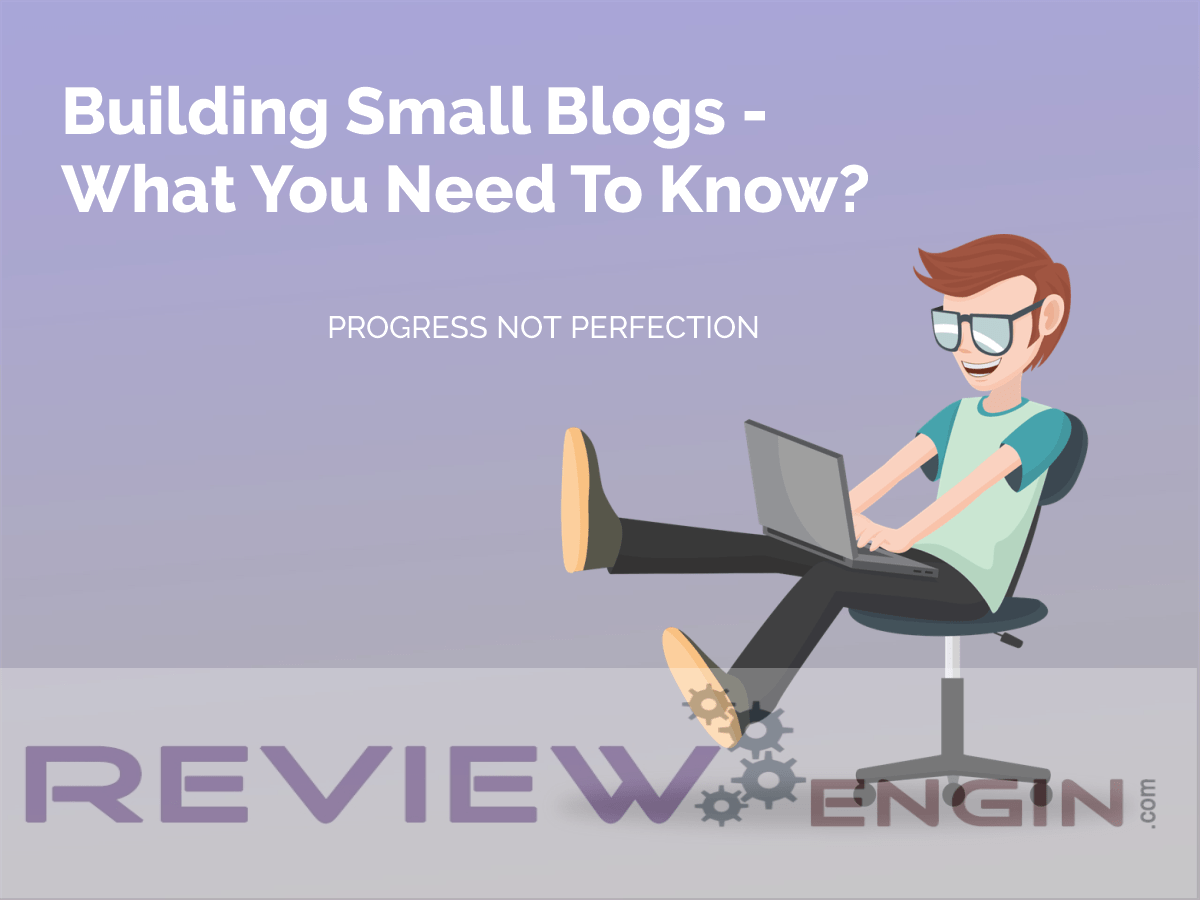 Building Small Blogs – What You Need To Know