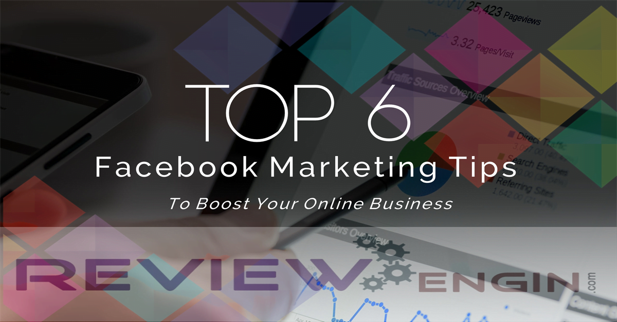 Top 6 Facebook Marketing Tips To Boost Your Online Business