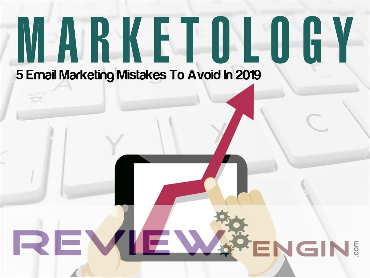 5 Email Marketing Mistakes To Avoid In 2019