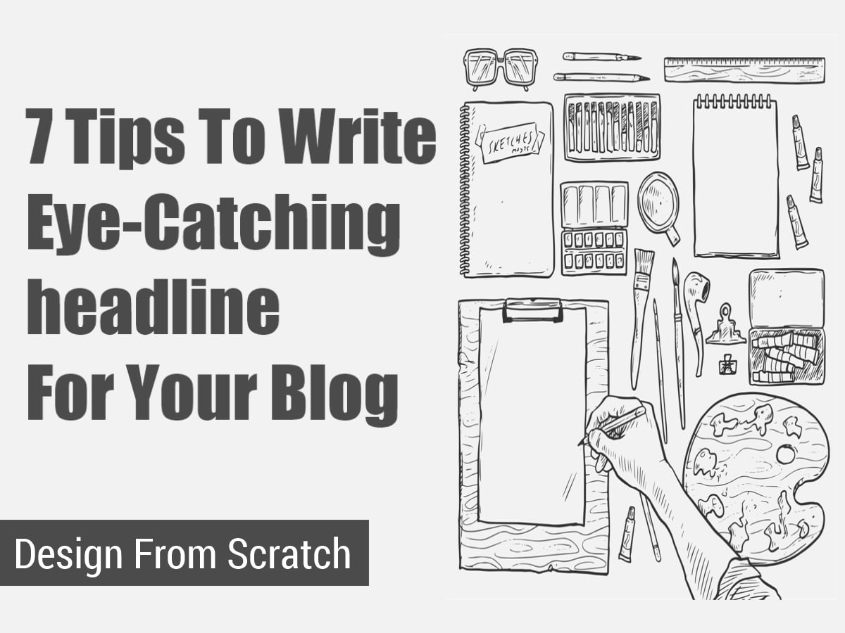7 Tips To Write Eye-Catching headline For Your Blog